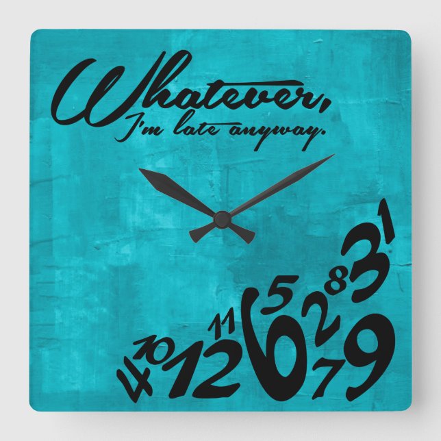 Whatever, I'm late anyway - aqua blue Square Wall Clock (Front)