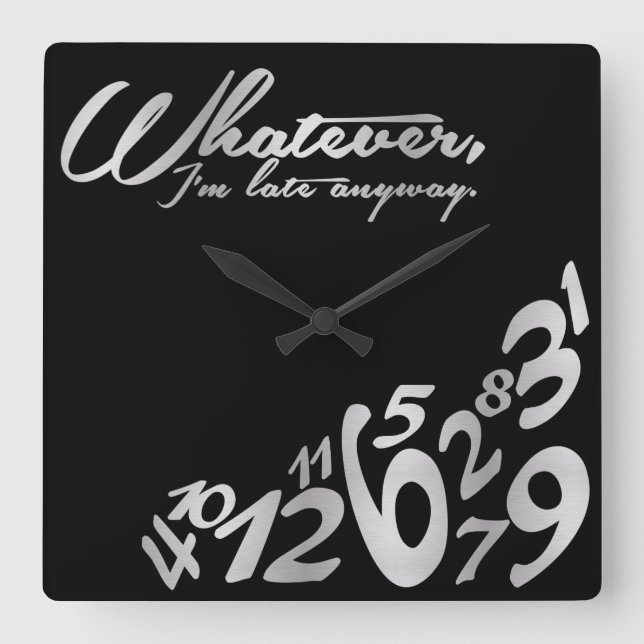 Whatever, I'm late anyway - black and silver Square Wall Clock (Front)