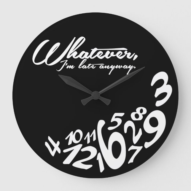 Whatever, I'm late anyway - black and white Large Clock (Front)