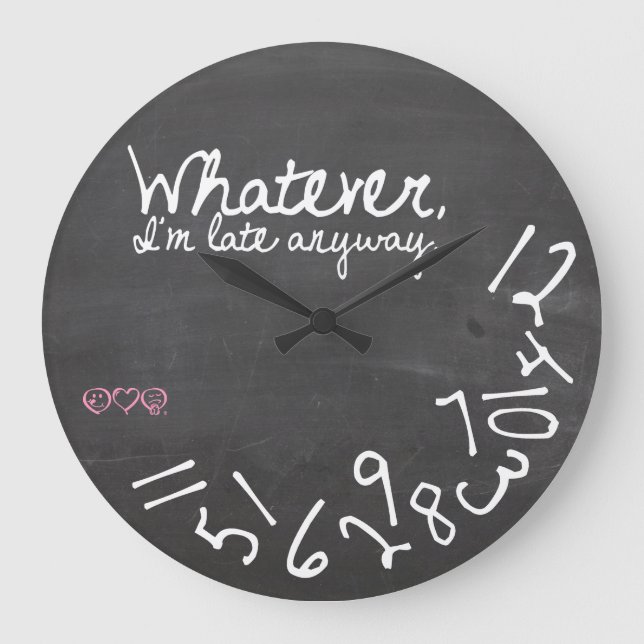 Whatever, I'm Late Anyway - Chalkboard Large Clock (Front)