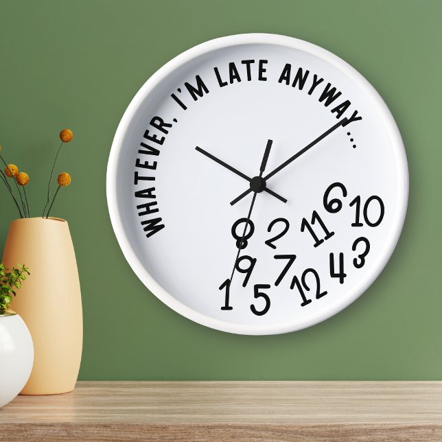 Whatever, I'm Late Anyway, Funny Black on White Clock (Creator Uploaded)