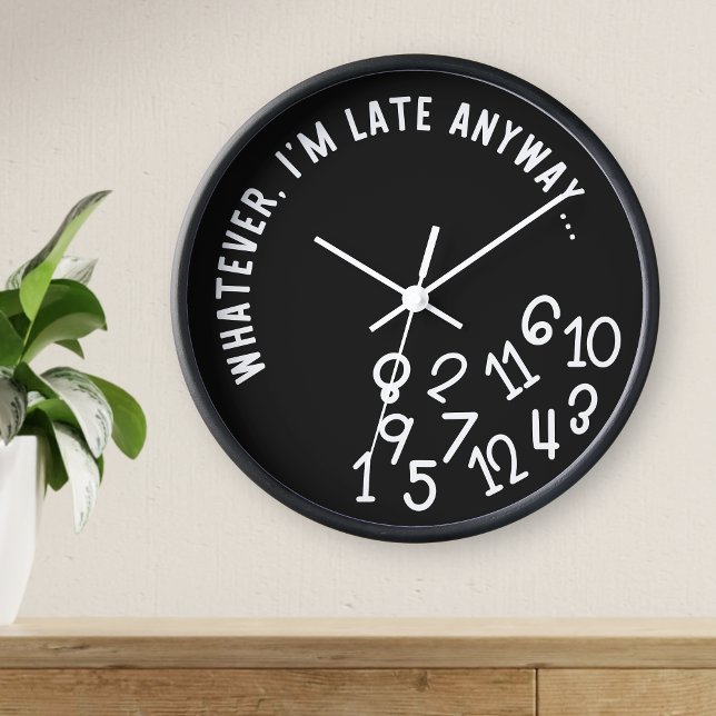 Whatever, I'm Late Anyway, Funny Black on White Clock (Creator Uploaded)