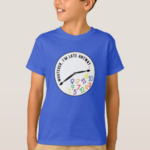 Whatever, I'm Late Anyway, Funny Colourful Clock T-Shirt