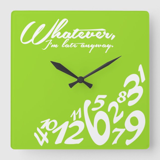 Whatever, I'm late anyway - lime green Square Wall Clock (Front)