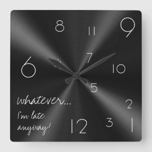 Whatever, I'm late anyway! Modern black and white Square Wall Clock