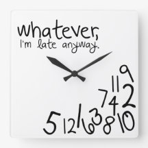 whatever, I'm late anyway