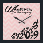 Whatever, I'm late anyway Square Wall Clock<br><div class="desc">Pink and Peach Chevron pattern. Whatever,  I'm late anyway square clock.   Whatever Wall Clocks. 

 Custom design / colour request accepted. I can also make these in a different language.  Click the contact link above to send me a message.</div>