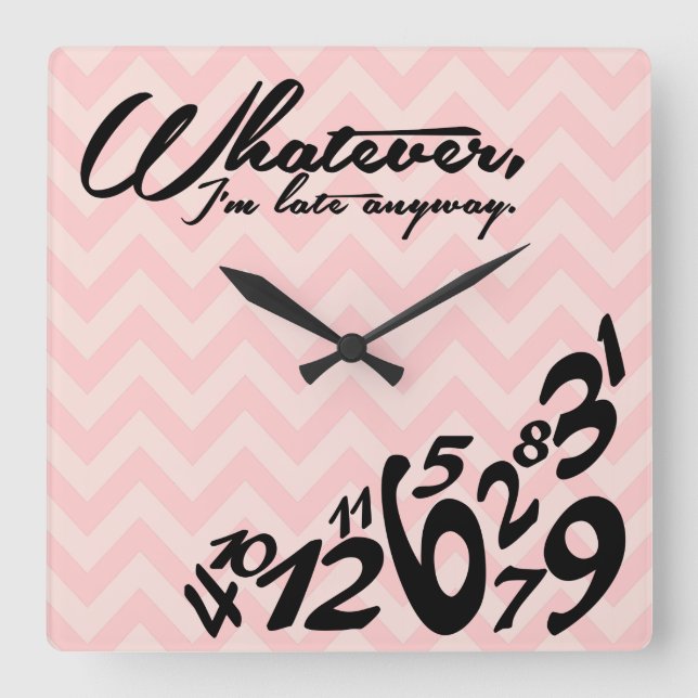 Whatever, I'm late anyway Square Wall Clock (Front)