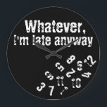 whatever i'm late anyway wall clock<br><div class="desc">This clock is made with scrambled numbers as it reads "Whatever,  I'm late anyway'.</div>
