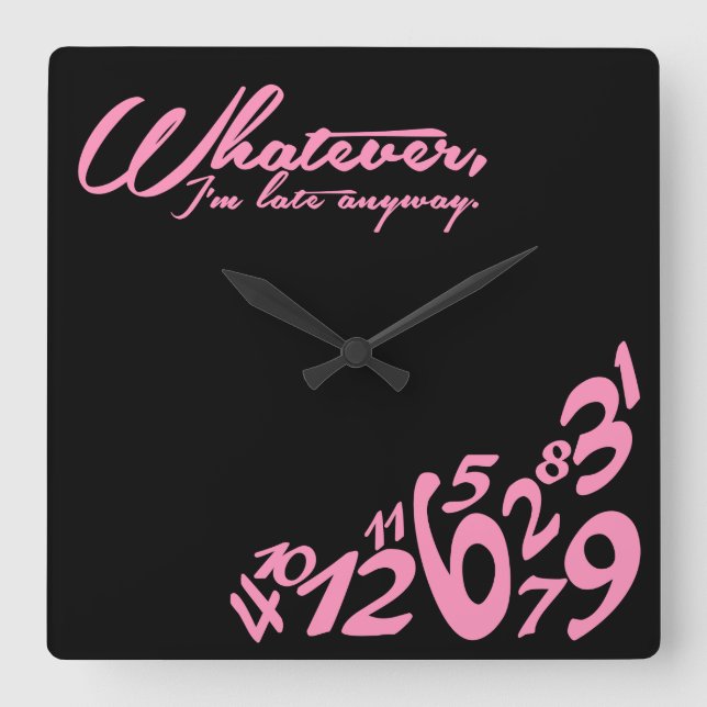 Whatever, I'm late anyways - black & pink Square Wall Clock (Front)