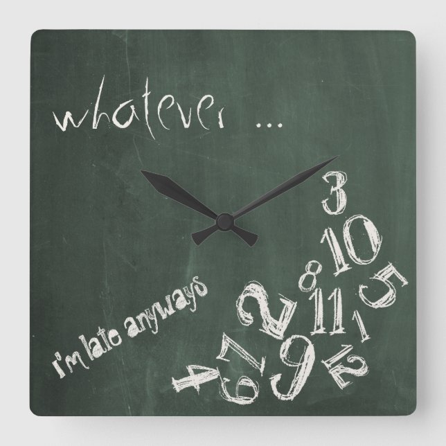 Whatever, I'm Late Anyways Chalkboard Square Wall Clock (Front)