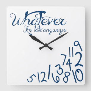 whatever, I'm late anyways (dark midnight blue) Square Wall Clock