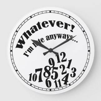 Whatever! I'm late anyways.... funny clock