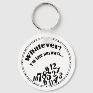 Whatever! I'm late anyways... funny humour Key Ring