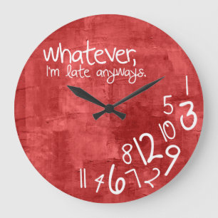 whatever, I'm late anyways Large Clock