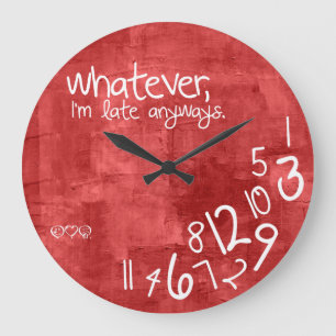 whatever, I'm late anyways Large Clock