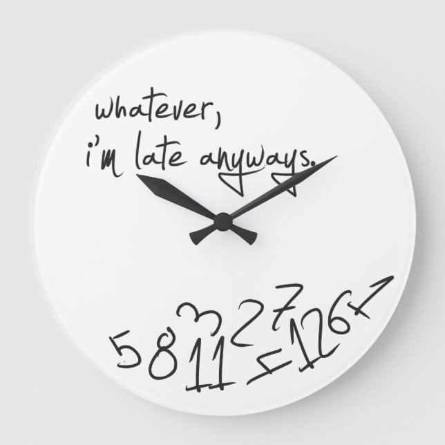 Whatever, I'm Late Anyways Large Clock (Front)