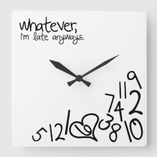 whatever, i'm late anyways square wall clock