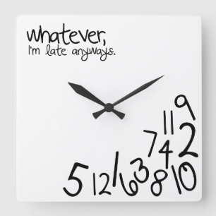 whatever, i'm late anyways square wall clock