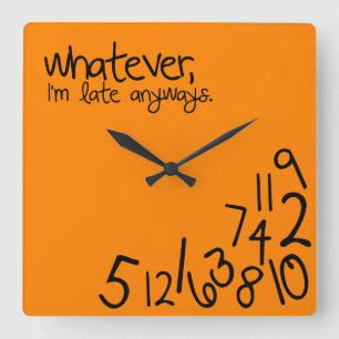 whatever, i'm late anyways square wall clock