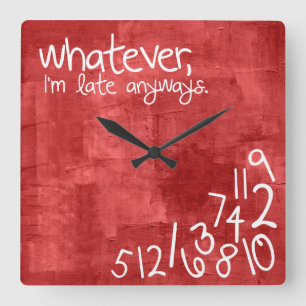 whatever, I'm late anyways Square Wall Clock