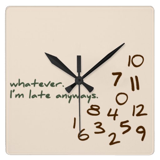 Image of Whatever, I'm Late Anyways Square Wall Clock
