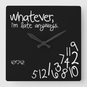 whatever, I'm late anyways Square Wall Clock
