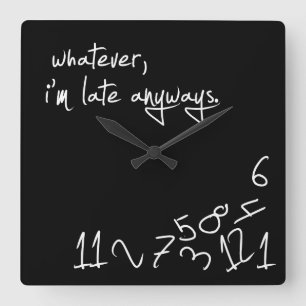 Whatever, I'm Late Anyways Square Wall Clock