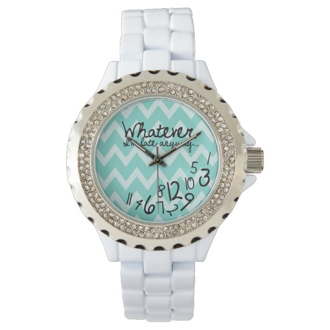Whatever, I'm late anyways - Teal Chevron Watch (Front)