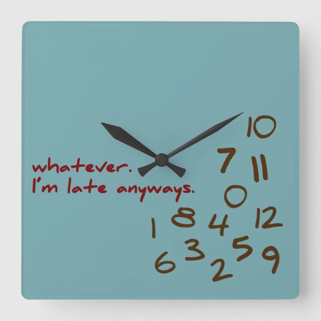 Whatever, I'm Late Anyways Teal Square Wall Clock (Front)