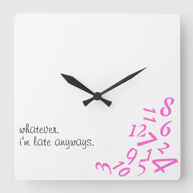 ~Whatever, I'm Late Anyways~ WALL CLOCK, PINK Square Wall Clock (Front)