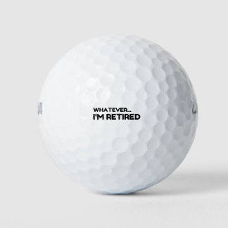 Whatever... I'm Retired Golf Balls