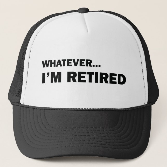 Whatever... I'm Retired Trucker Hat (Front)