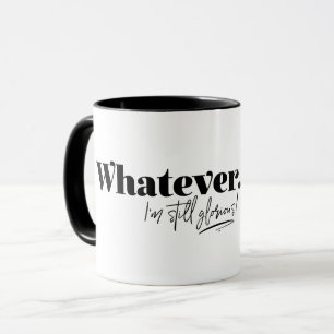 Whatever. I'm still glorious! Mug