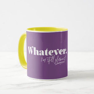 Whatever. I'm still glorious! Mug