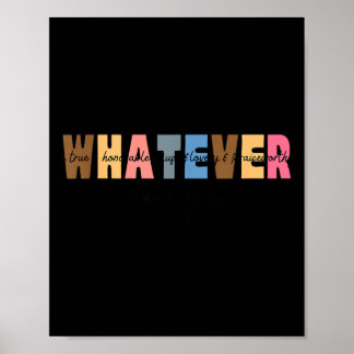 Whatever Is True Honorable Lovely Praiseworthy Poster