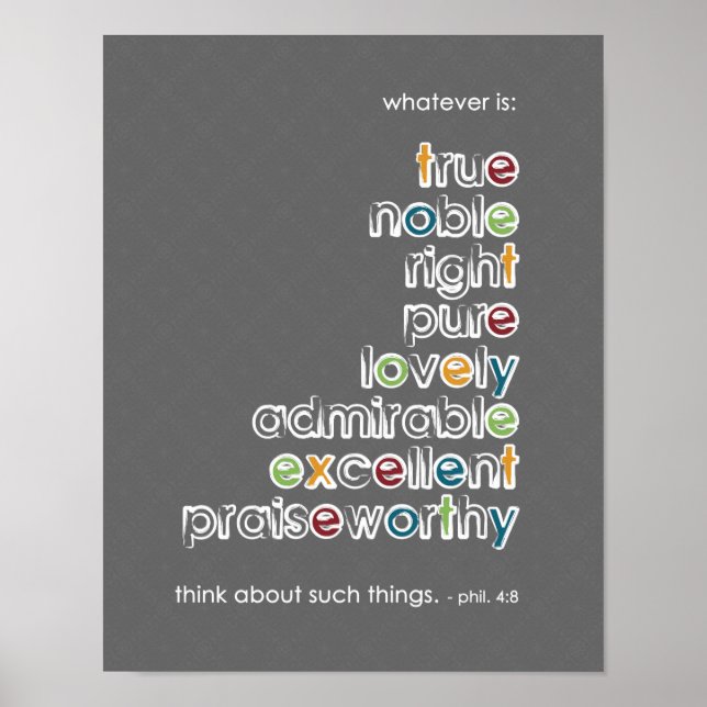Whatever is: True Noble - Phil 4:8 Poster (Front)
