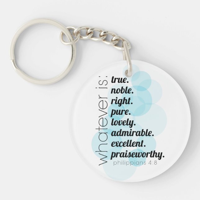 Whatever is true, noble, right, Philippians 4:8 Key Ring (Front)