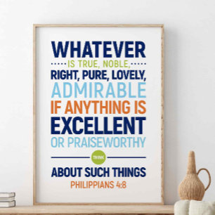 Whatever Is True Noble Right, Philippians 4:8 Post Poster