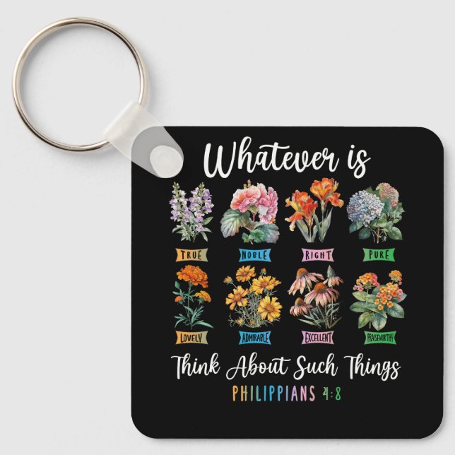 Whatever Is True Philippians 4 8 Christian Flower  Key Ring (Front)