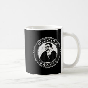 Whatever It Is I’m Against It Funny Retro Humor Qu Coffee Mug