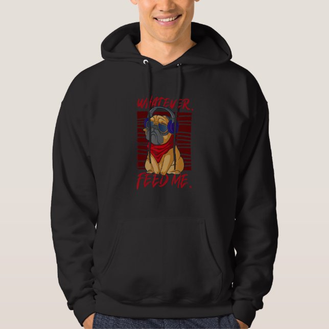 Whatever Just Feed Me Food Dog Animal Pug Bulldog Hoodie (Front)