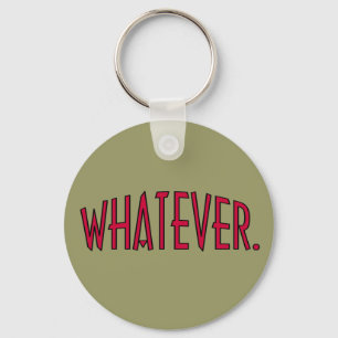 Whatever. Key Ring