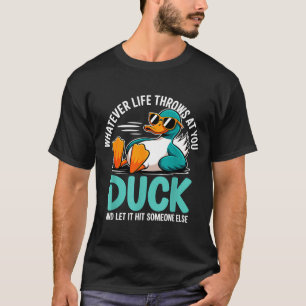 Whatever Life Throws At You Duck Funny Quote Humor T-Shirt