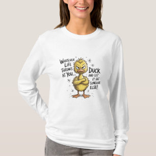 Whatever Life Throws At You Duck Funny Quote T-Shirt