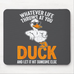 Whatever Life Throws At You Funny Duck Quote Men W Mouse Mat