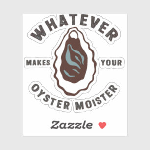 Whatever Makes Your Oyster Moister Funny SeaFood 