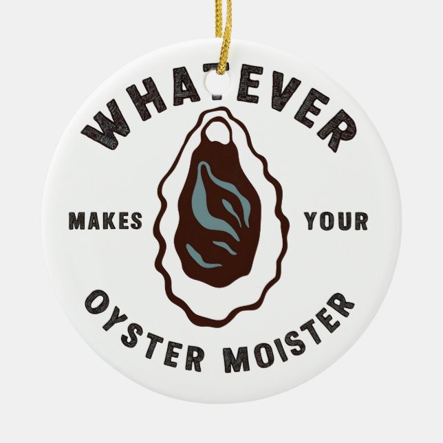 Whatever Makes Your Oyster Moister Funny SeaFood  Ceramic Tree Decoration (Front)