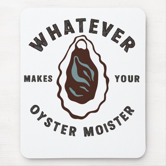 Whatever Makes Your Oyster Moister Funny SeaFood  Mouse Mat (Front)