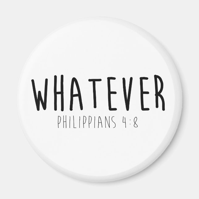 Whatever Philippians 4:8 Round Magnet (Front)